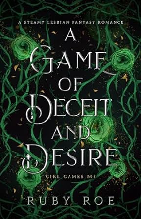 A Game of Deceit and Desire” (Girl Games #3) by Ruby Roe (ARC